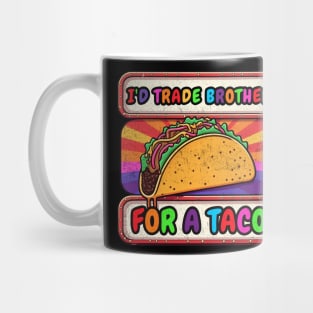 I'd Trade My Brother For A Taco Cinco De Mayo funny Mug